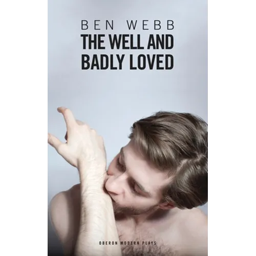 The Well & Badly Loved: A Queer Trilogy