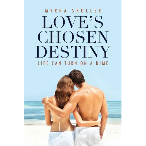 Love's Chosen Destiny: Life Can Turn On A Dime