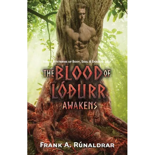 The Blood of Lodurr Awakens: Norse Mysteries of Body, Soul and Shadow Self