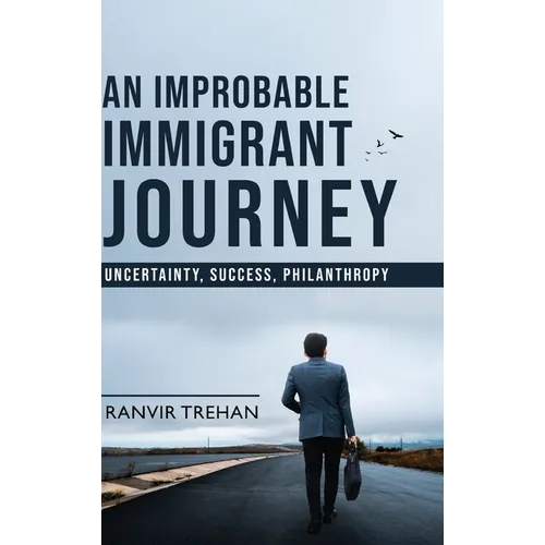 An Improbable Immigrant Journey - Uncertainty, Success, Philanthropy