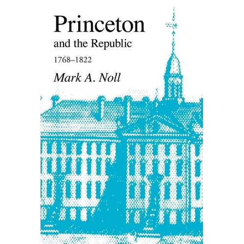 Princeton and the Republic, 1768-1822: The Search for a Christian Enlightenment in the Era of Samuel Stanhope Smith