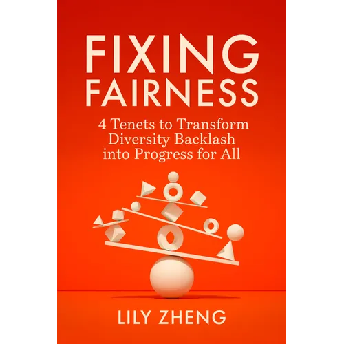 Fixing Fairness: 4 Tenets to Transform Diversity Backlash Into Progress for All