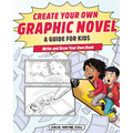 Create Your Own Graphic Novel: A Guide for Kids: Write and Draw Your Own Book