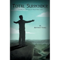 Total Surrender: Living A Life Fully Trusting God