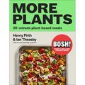 Bosh! More Plants: 30-Minute Plant-Based Meals
