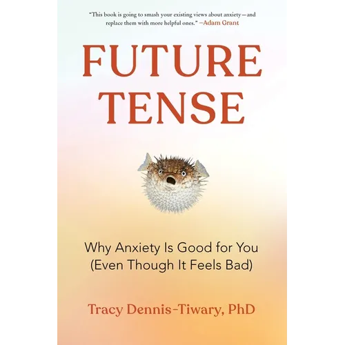 Future Tense: Why Anxiety Is Good for You (Even Though It Feels Bad)
