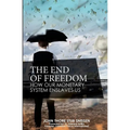The End of Freedom: How Our Monetary System Enslaves Us