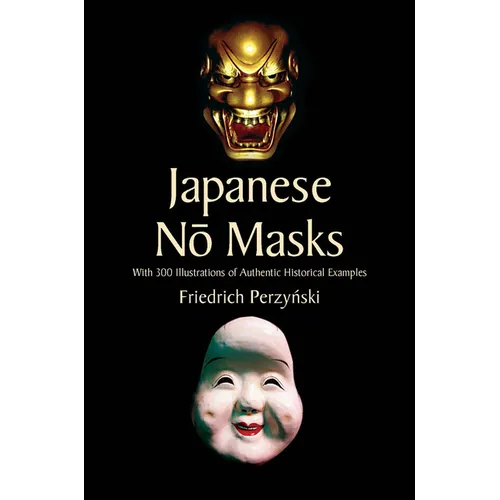 Japanese No Masks: With 300 Illustrations of Authentic Historical Examples
