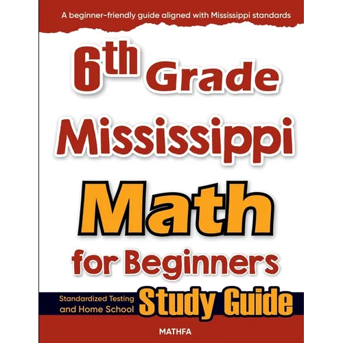 6th Grade Mississippi Math for Beginners: Standardized Testing and Home School Study Guide