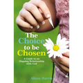 The Choice to Be Chosen: A Guide to an Ongoing Relationship with God