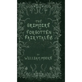 The Grimoire of Forgotten Fairytales: A Sinister Collection of Forgotten Rhymes, Folklore and Fae