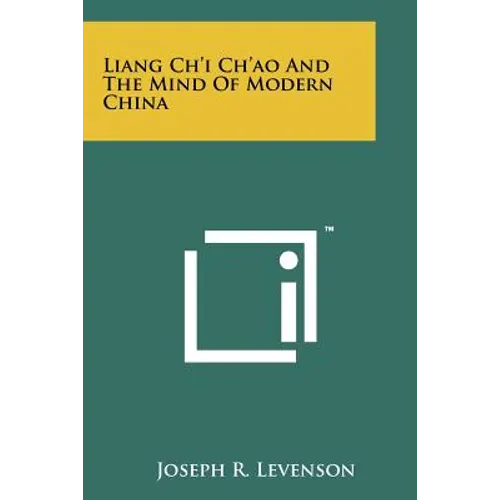 Liang Ch'i Ch'ao And The Mind Of Modern China