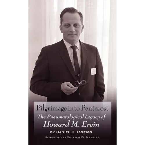 Pilgrimage Into Pentecost: The Pneumatological Legacy of Howard M. Ervin
