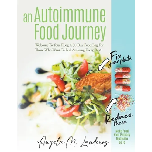 An Autoimmune Food Journey: Welcome To Your FLog A 30 Day Food Log For Those Who Want To Feel Amazing Every Day!