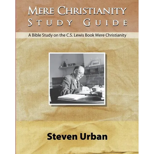 Mere Christianity Study Guide: A Bible Study on the C.S. Lewis Book Mere Christianity