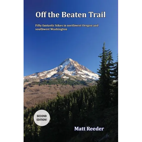 Off the Beaten Trail: Fifty Fantastic Hikes in northwest Oregon and Southwest Washington
