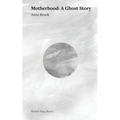 Motherhood: A Ghost Story