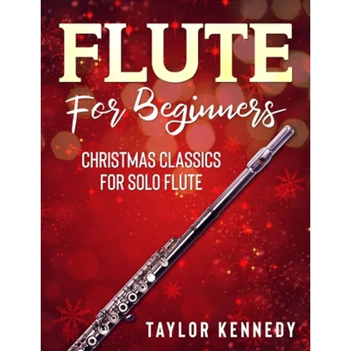 Flute For Beginners: Christmas Classics For Solo Flute