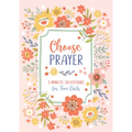Choose Prayer: 3-Minute Devotions for Teen Girls