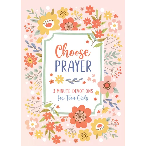 Choose Prayer: 3-Minute Devotions for Teen Girls