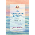 The Unknown Reality, Volume Two: A Seth Book