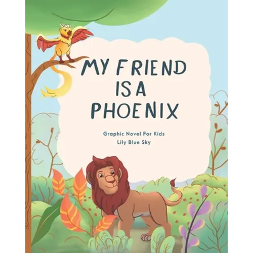 My Friend Is A Phoenix: Graphic Novel For Kids