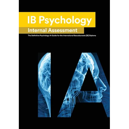 IB Psychology Internal Assessment: The Definitive Psychology [HL/SL] IA Guide For the International Baccalaureate [IB] Diploma