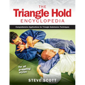 The Triangle Hold Encyclopedia: Comprehensive Applications for Triangle Submission Techniques for All Grappling Styles
