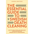 The Essential Guide to Swedish Death Cleaning: How to Declutter and Organize Your Life With the Swedish Art of Döstädning