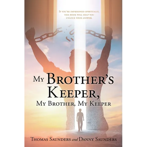 My Brother's Keeper, My Brother, My Keeper: If you're imprisoned spiritually, this book will help you unlock your answer.