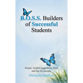 B.O.S.S. Builders of Successful Students: Simple, helpful suggestions, hints and tips for parents