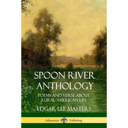 Spoon River Anthology: Poems and Verse About Rural American Life
