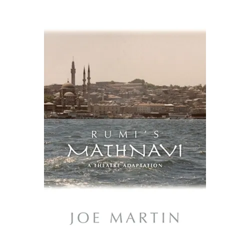 Rumi's Mathnavi: A Theatre Adaptation