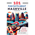101 Fun Facts About Nashville, TN - Discovering Music City One Fascinating Story at a Time