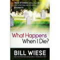 What Happens When I Die?: True Stories of the Afterlife and What They Tell Us about Eternity