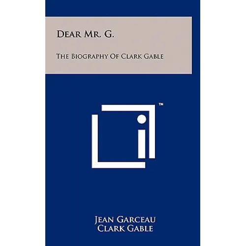 Dear Mr. G.: The Biography of Clark Gable