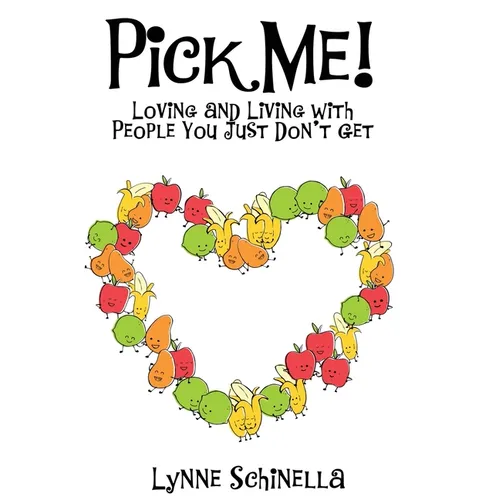 Pick Me!: Loving and Living With People You Just Don't Get