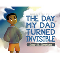 The Day My Dad Turned Invisible