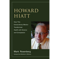 Howard Hiatt: How This Extraordinary Mentor Transformed Health with Science and Compassion