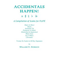 ACCIDENTALS HAPPEN! A Compilation of Scales for Flute Twenty-Six Scales in All Key Signatures: Major & Minor, Modes, Dominant 7th, Pentatonic & Ethnic