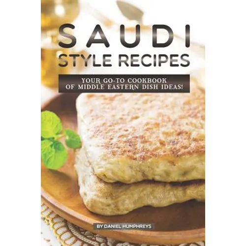 Saudi Style Recipes: Your Go-To Cookbook of Middle Eastern Dish Ideas!