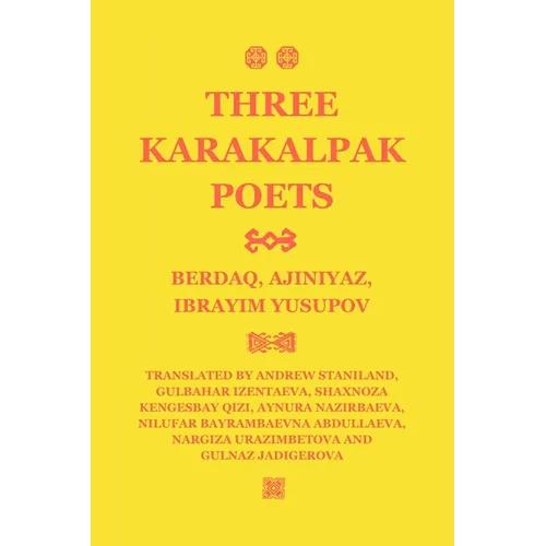 Three Karakalpak Poets: Berdaq, Ajiniyaz, Ibrayim Yusupov