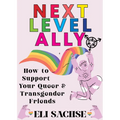 Next-Level Ally: How to Support Your Queer and Transgender Friends