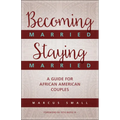 Becoming Married, Staying Married: A Guide for African American Couples