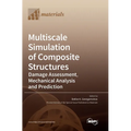 Multiscale Simulation of Composite Structures: Damage Assessment, Mechanical Analysis and Prediction