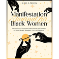 Manifestation Journal for Black Women: Powerful Law of Attraction Guided Journal and Exercises to Attract Wealth, Abundance, Love, and Happiness