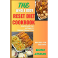 The Whole Body Reset Cookbook: Discover The Ultimate Transformation