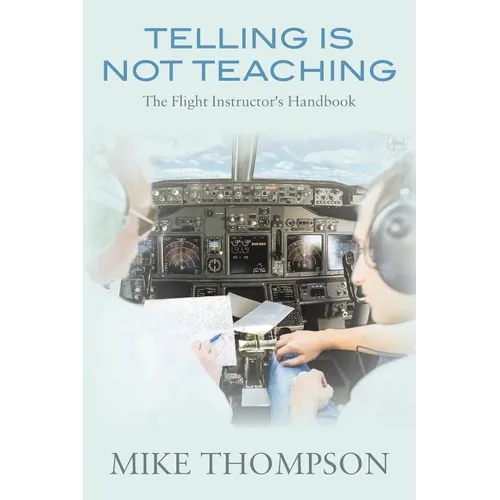 Telling Is Not Teaching: The Flight Instructor's Handbook