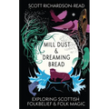 Mill Dust and Dreaming Bread: Exploring Scottish Folk Belief and Folk Magic