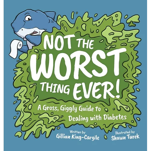Not The Worst Thing Ever!: A Gross, Giggly Guide to Dealing with Diabetes